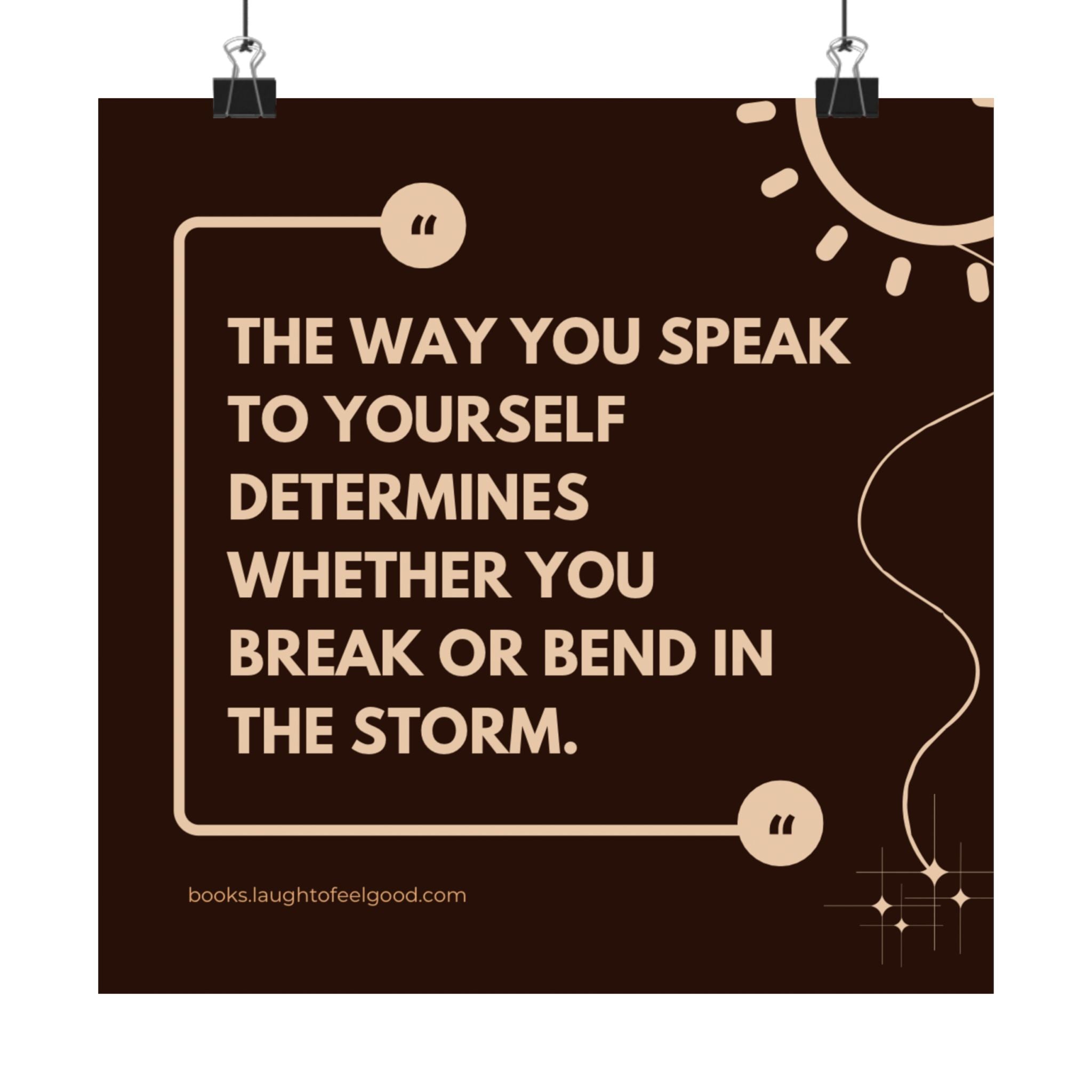 Motivational Quote Poster - "The Way You Speak to Yourself Determines Whether You Break or Bend in the Storm" Matte Square Wall Art