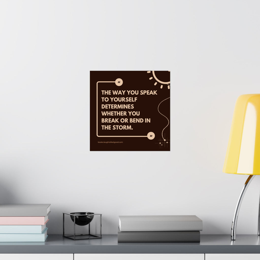 Motivational Quote Poster - "The Way You Speak to Yourself Determines Whether You Break or Bend in the Storm" Matte Square Wall Art