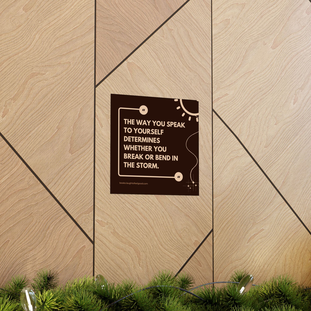 Motivational Quote Poster - "The Way You Speak to Yourself Determines Whether You Break or Bend in the Storm" Matte Square Wall Art