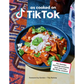 As Cooked on Tiktok: Fan Favorites and Recipe Exclusives from More Than 40 Tiktok Creators! a Cookbook - Hardcover